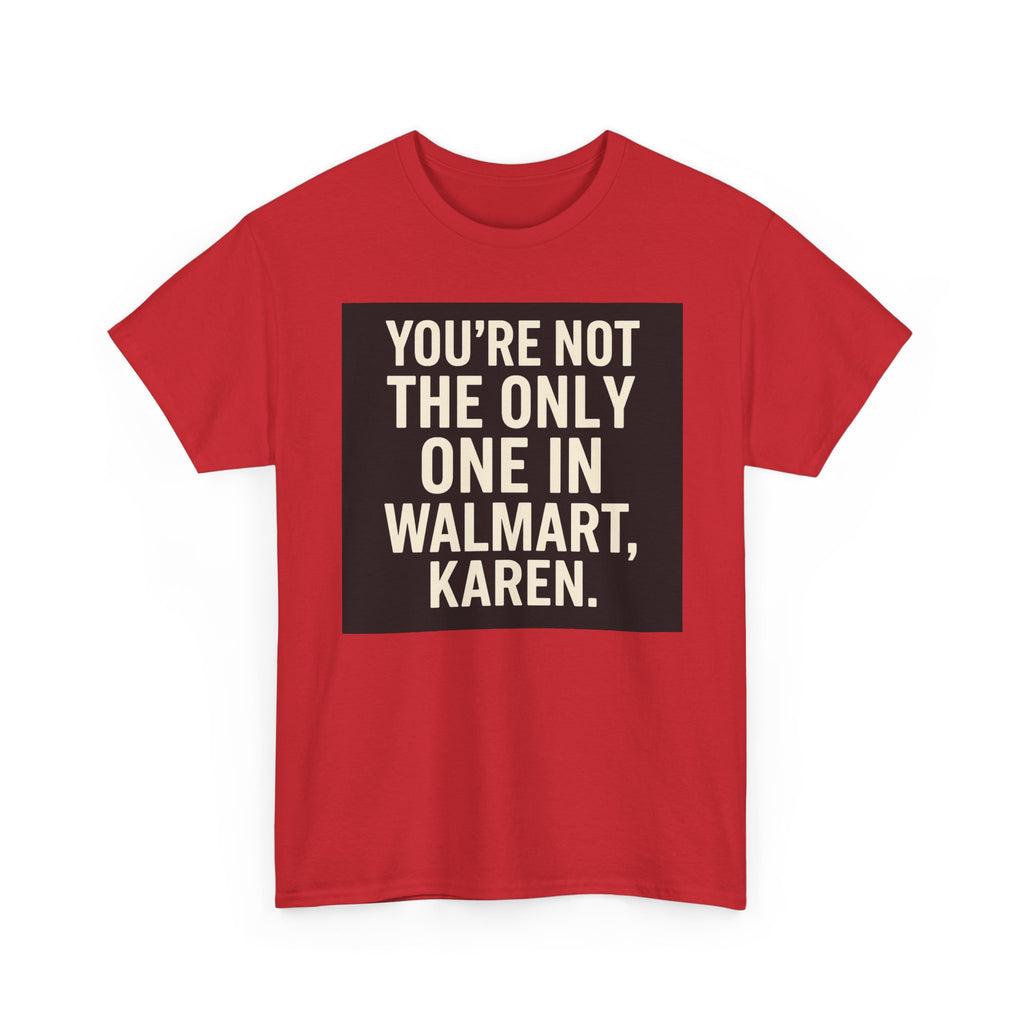Witty Statement Tee: "You're Not the Only One in Walmart, Karen" - Funny Cotton Shirt for Casual Outings, Gifts, Humor Lovers, [...]