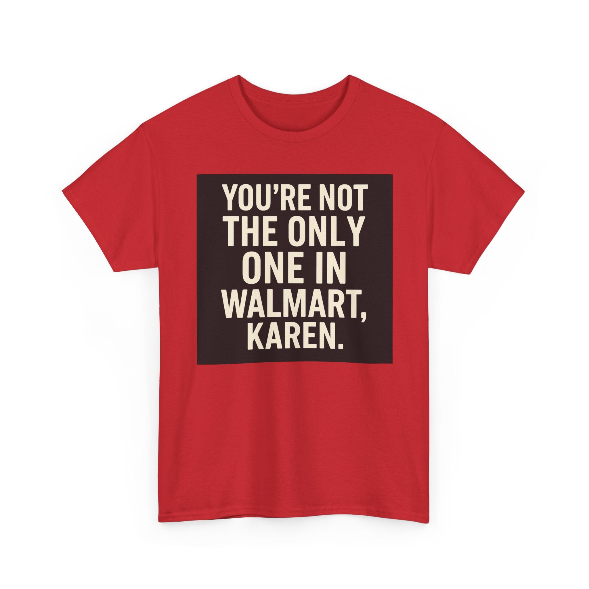 Witty Statement Tee: "You're Not the Only One in Walmart, Karen" - Funny Cotton Shirt for Casual Outings, Gifts, Humor Lovers, [...]