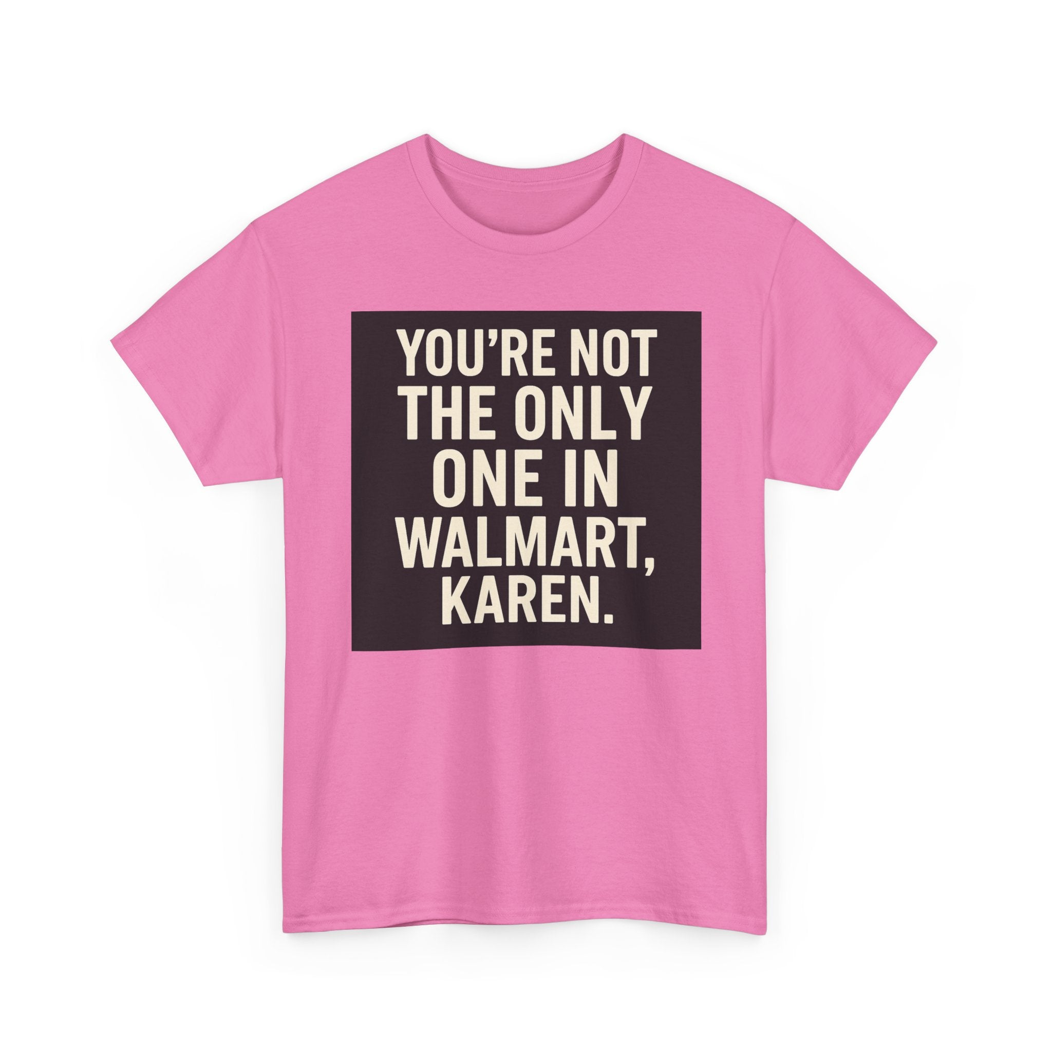 Witty Statement Tee: "You're Not the Only One in Walmart, Karen" - Funny Cotton Shirt for Casual Outings, Gifts, Humor Lovers, [...]