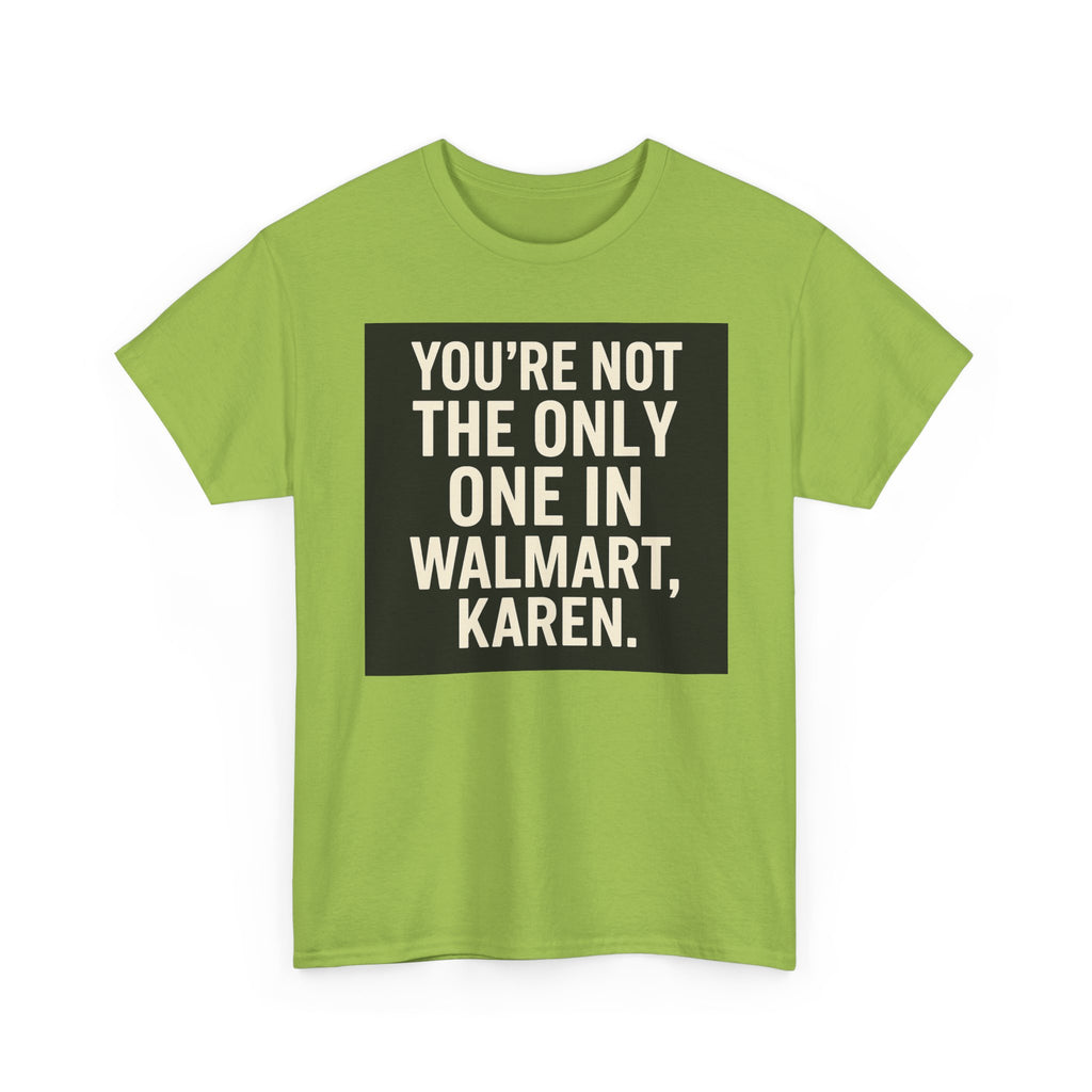 Witty Statement Tee: "You're Not the Only One in Walmart, Karen" - Funny Cotton Shirt for Casual Outings, Gifts, Humor Lovers, [...]