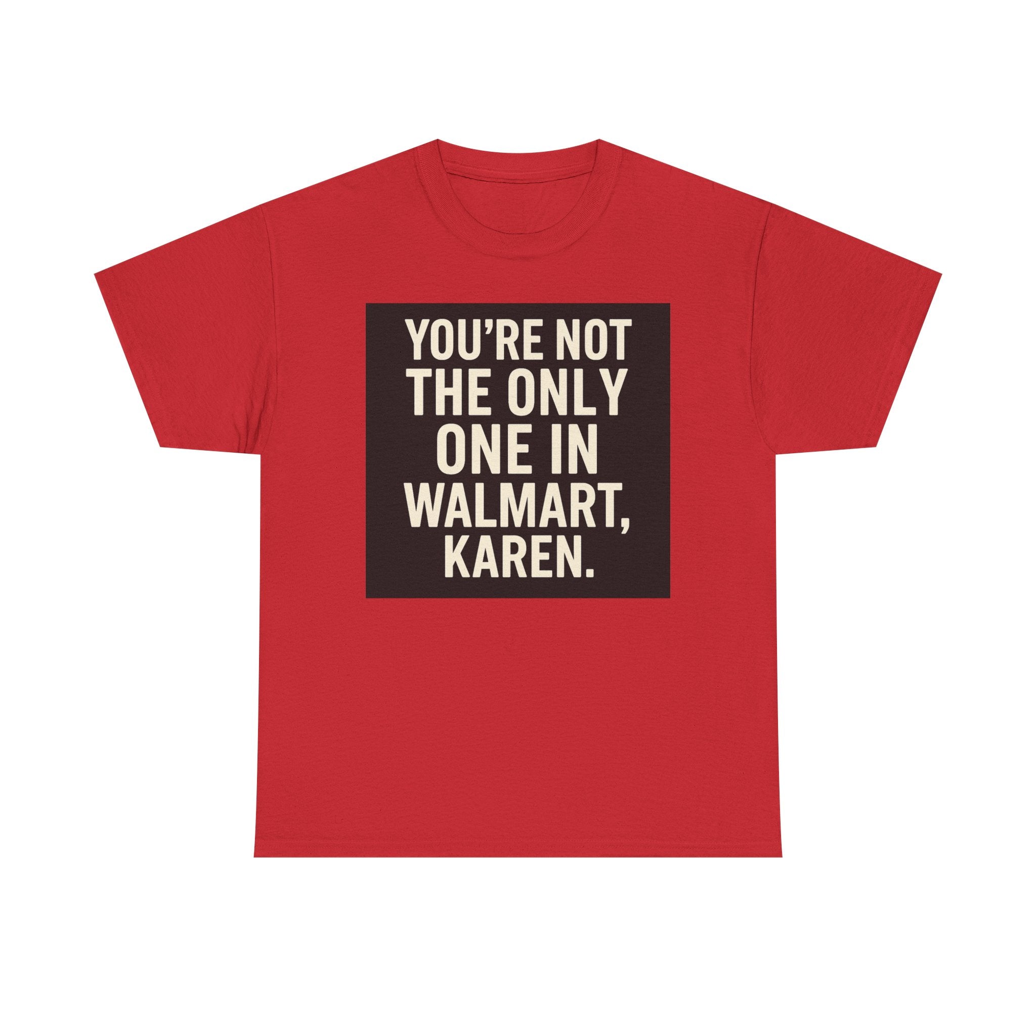 Witty Statement Tee: "You're Not the Only One in Walmart, Karen" - Funny Cotton Shirt for Casual Outings, Gifts, Humor Lovers, [...]