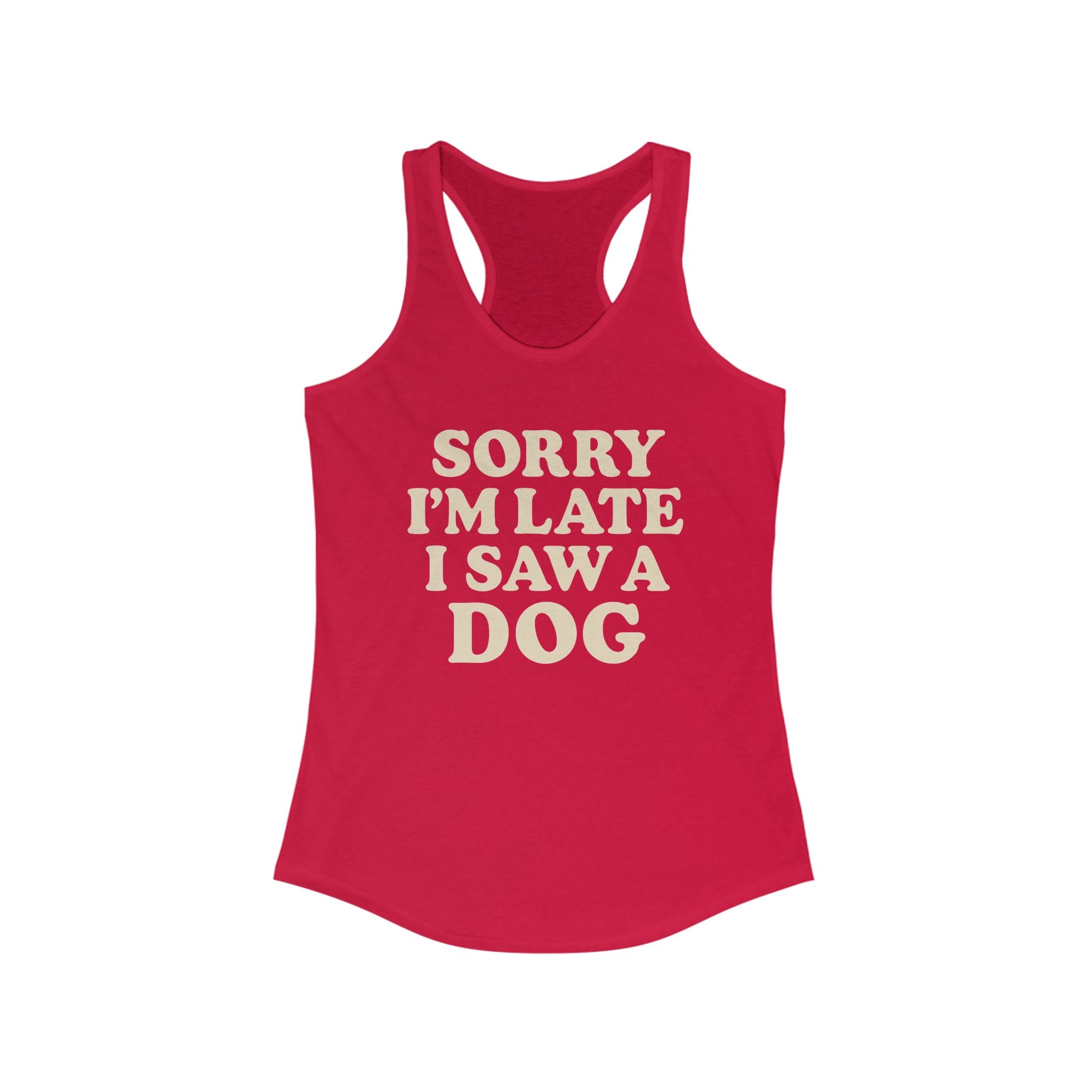 Sorry I'm Late I Saw A Dog Racerback Tank, Cute Summer Tank Top, Dog Lover Gift, Casual Workout Wear, Funny Pet Owner Shirt