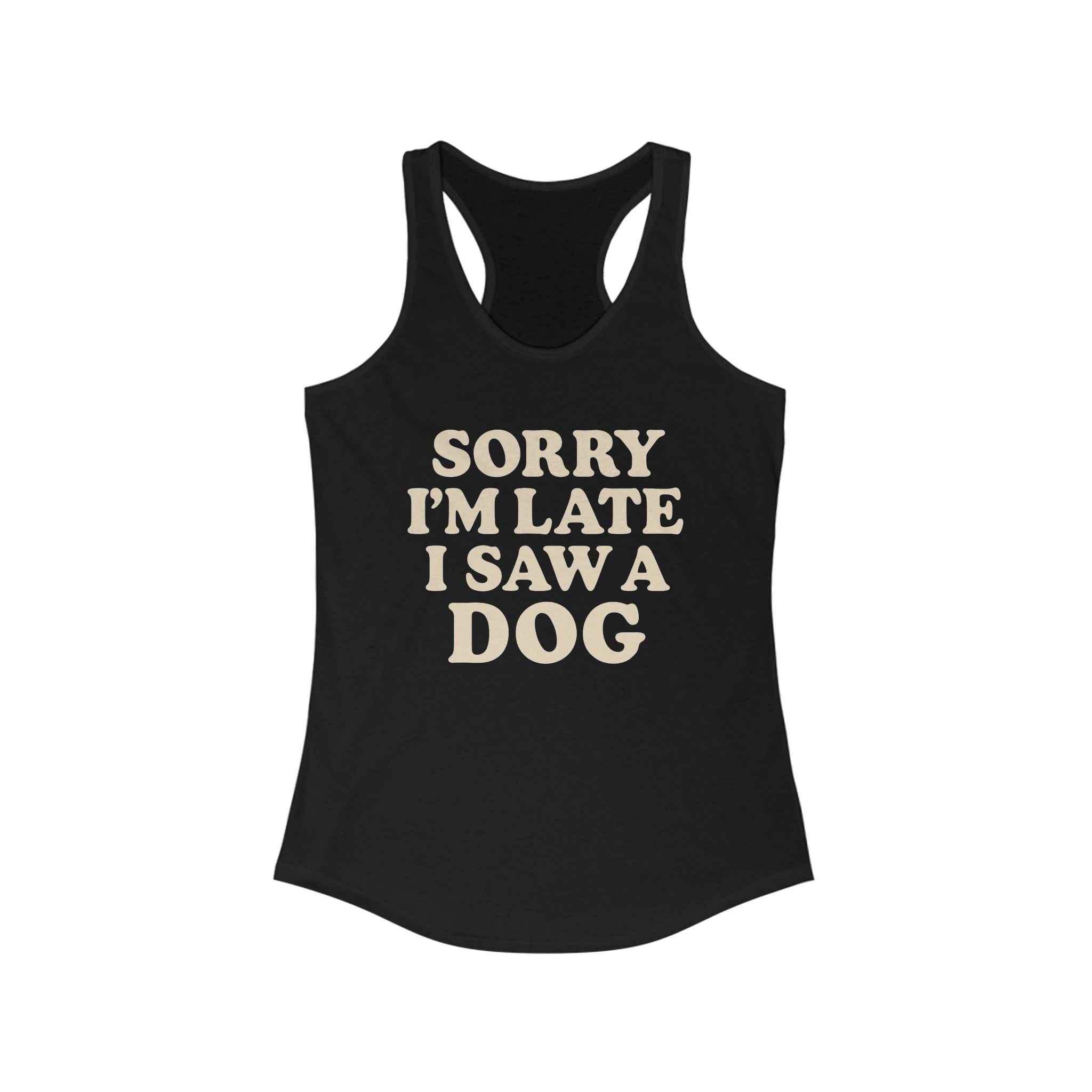 Sorry I'm Late I Saw A Dog Racerback Tank, Cute Summer Tank Top, Dog Lover Gift, Casual Workout Wear, Funny Pet Owner Shirt