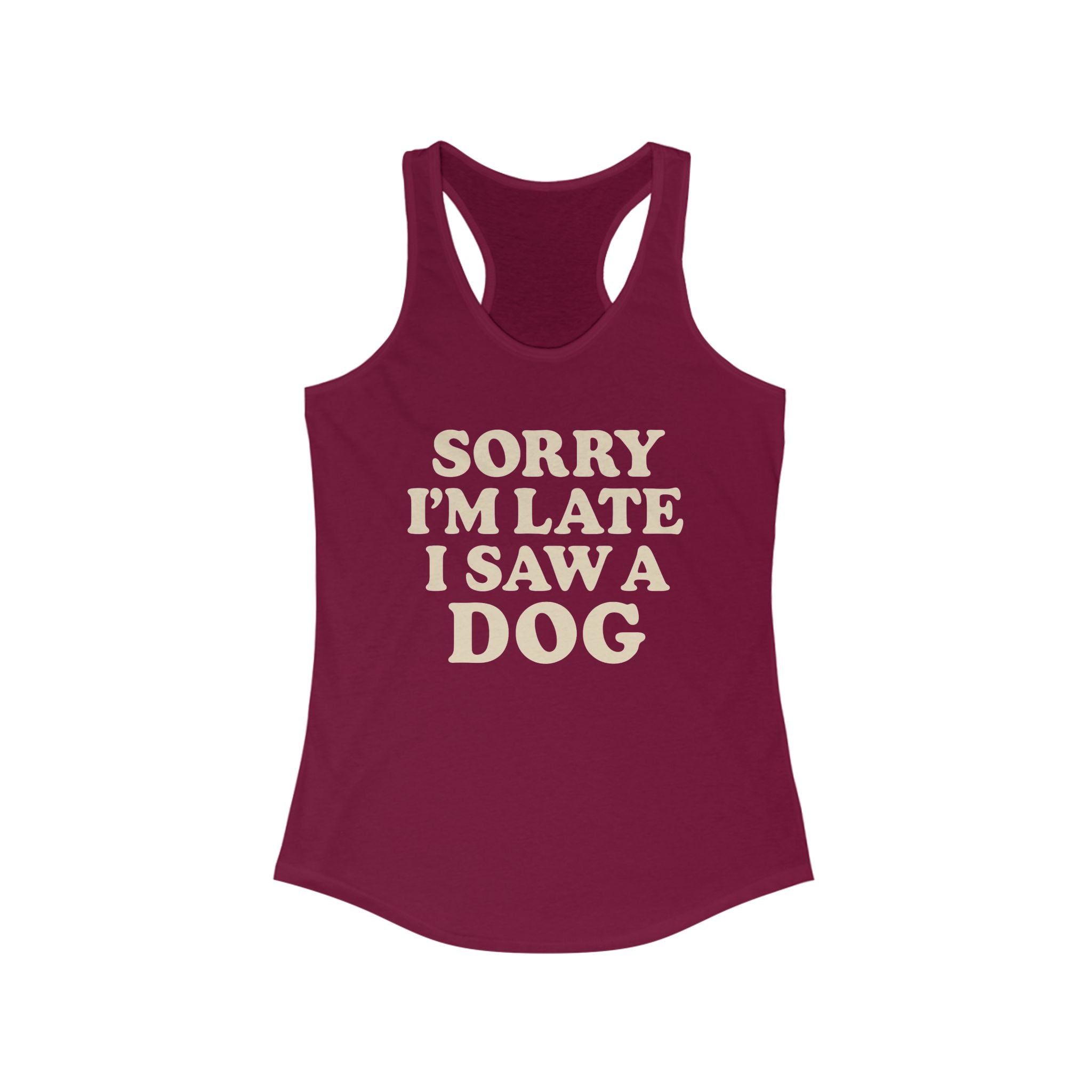 Sorry I'm Late I Saw A Dog Racerback Tank, Cute Summer Tank Top, Dog Lover Gift, Casual Workout Wear, Funny Pet Owner Shirt