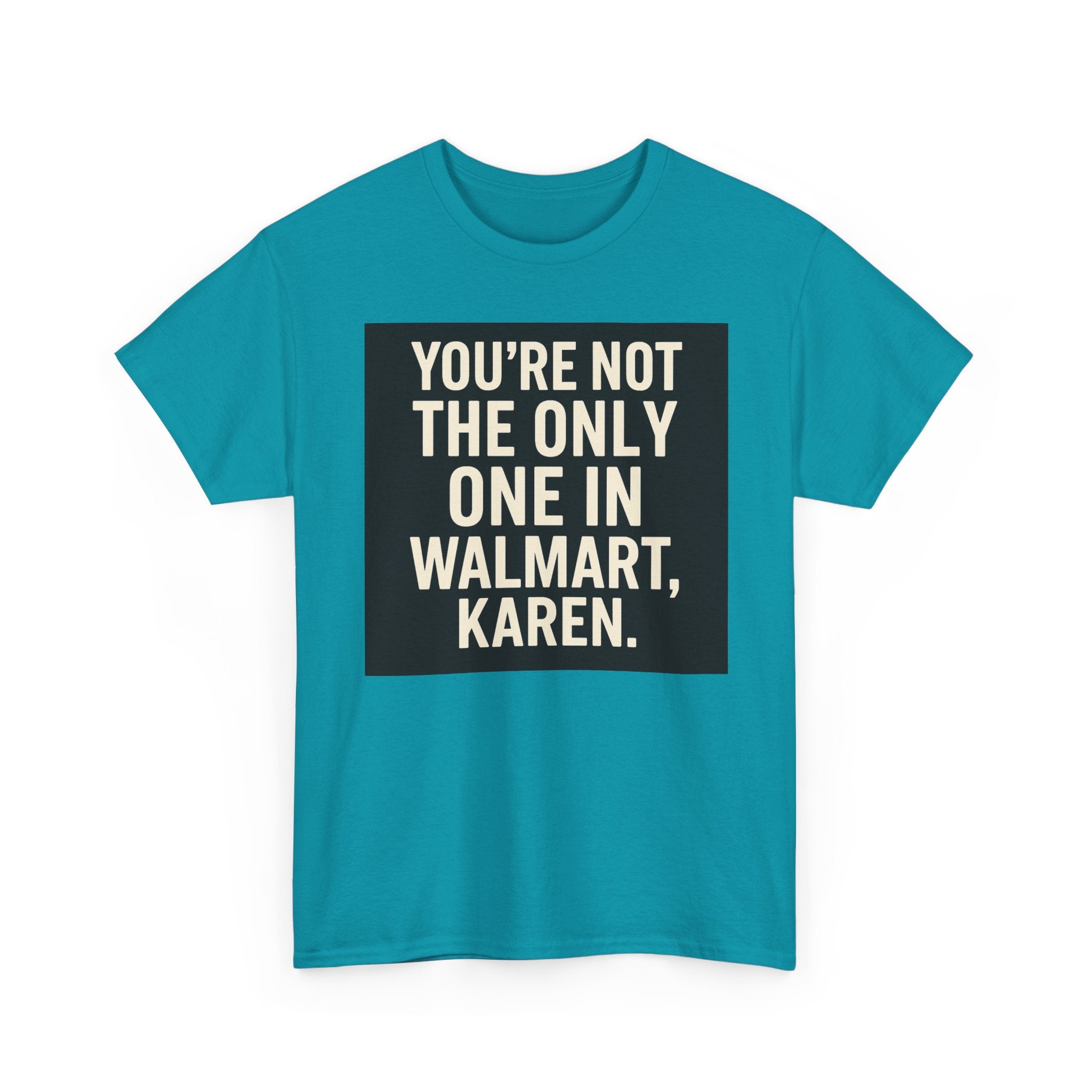 Witty Statement Tee: "You're Not the Only One in Walmart, Karen" - Funny Cotton Shirt for Casual Outings, Gifts, Humor Lovers, [...]