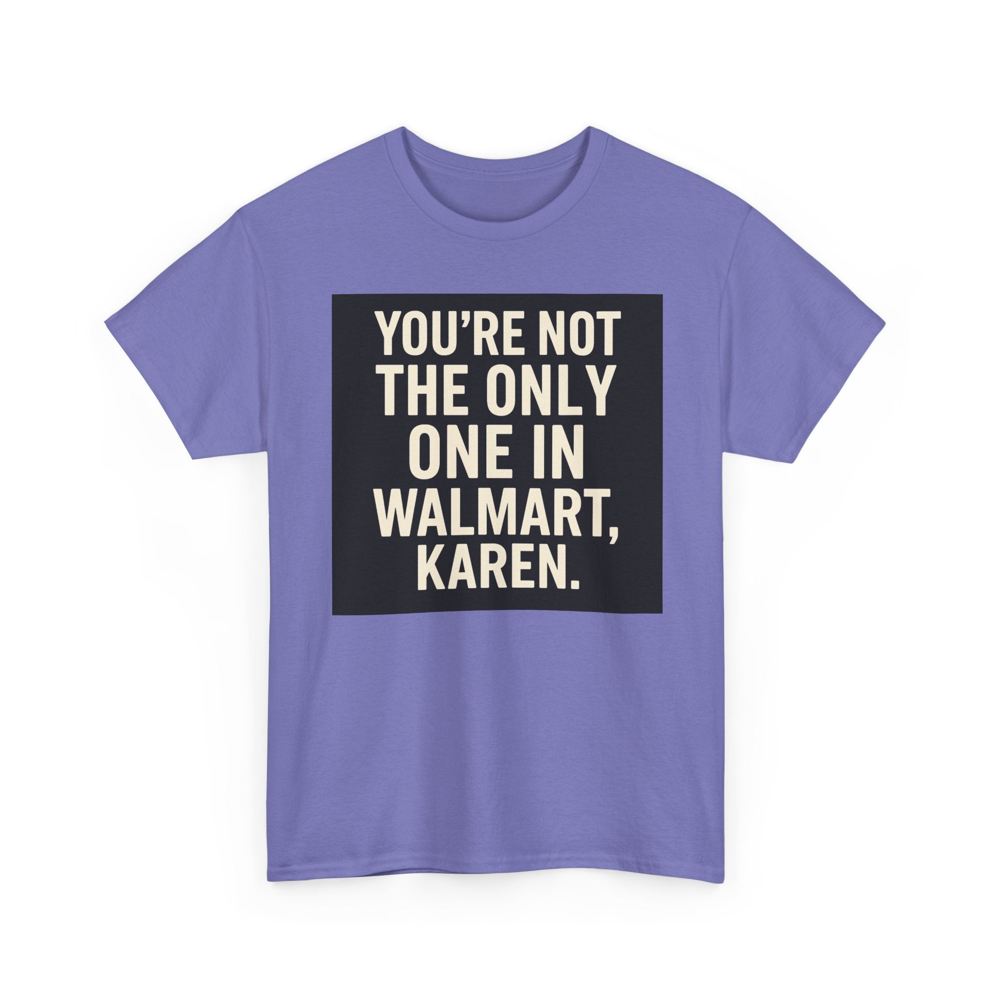Witty Statement Tee: "You're Not the Only One in Walmart, Karen" - Funny Cotton Shirt for Casual Outings, Gifts, Humor Lovers, [...]