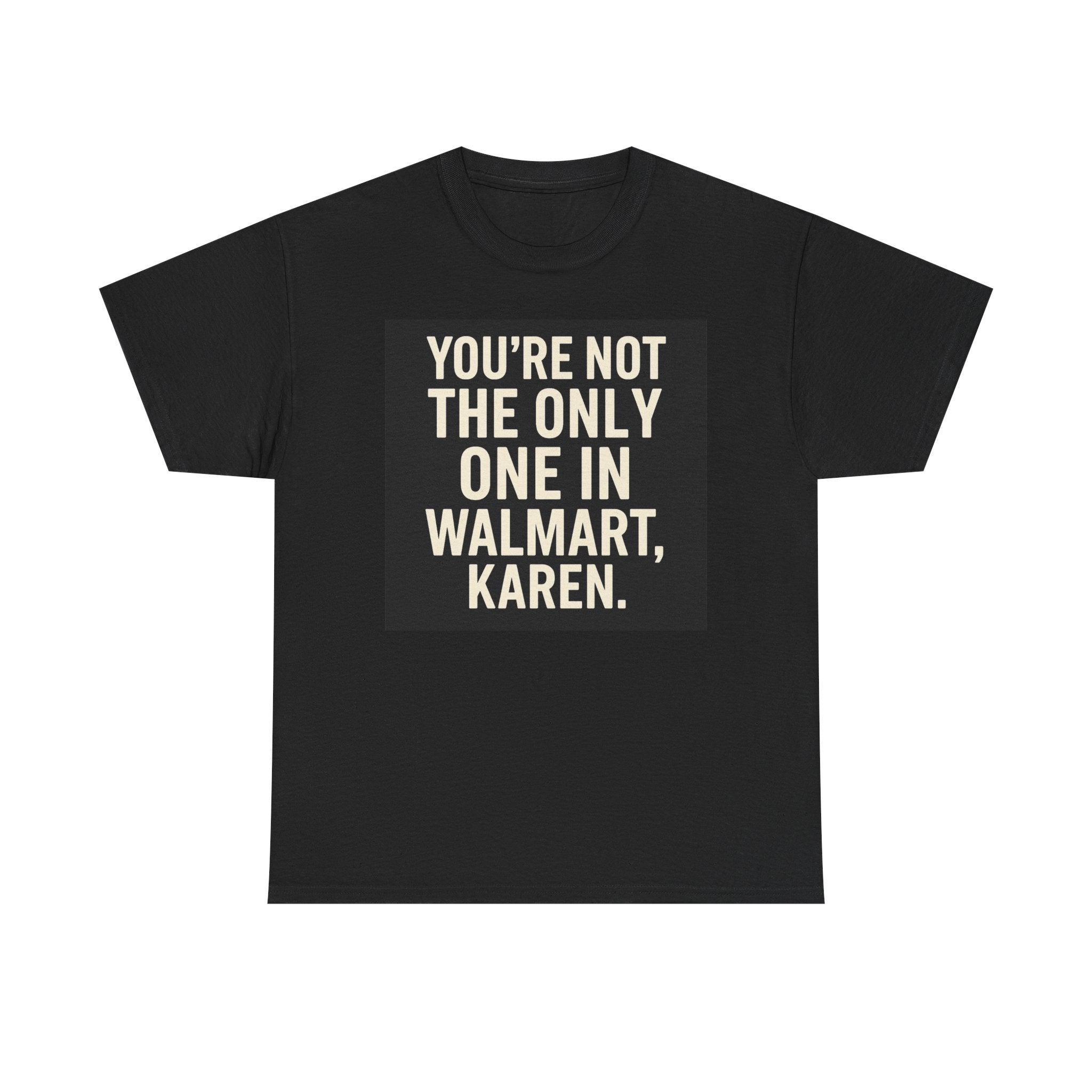 Witty Statement Tee: "You're Not the Only One in Walmart, Karen" - Funny Cotton Shirt for Casual Outings, Gifts, Humor Lovers, [...]