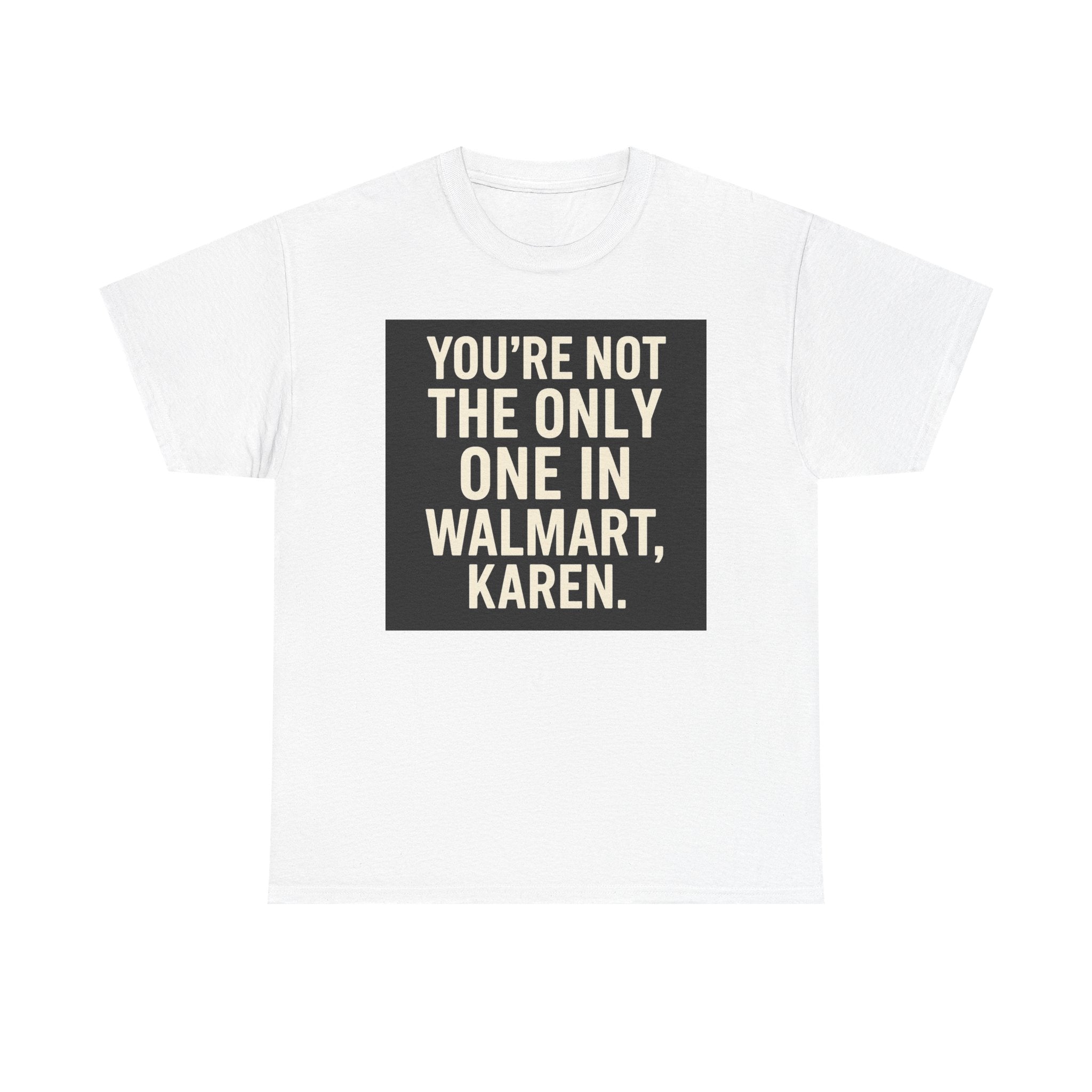 Witty Statement Tee: "You're Not the Only One in Walmart, Karen" - Funny Cotton Shirt for Casual Outings, Gifts, Humor Lovers, [...]