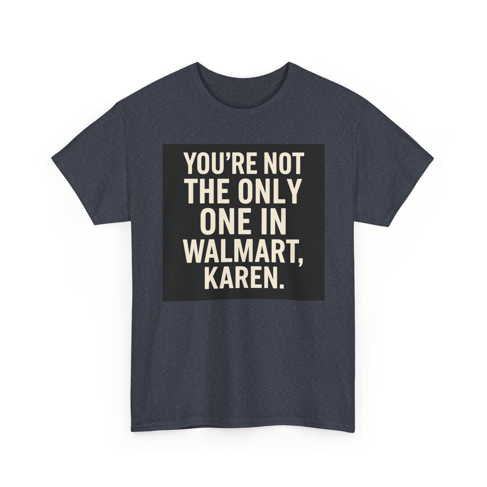 Witty Statement Tee: "You're Not the Only One in Walmart, Karen" - Funny Cotton Shirt for Casual Outings, Gifts, Humor Lovers, [...]