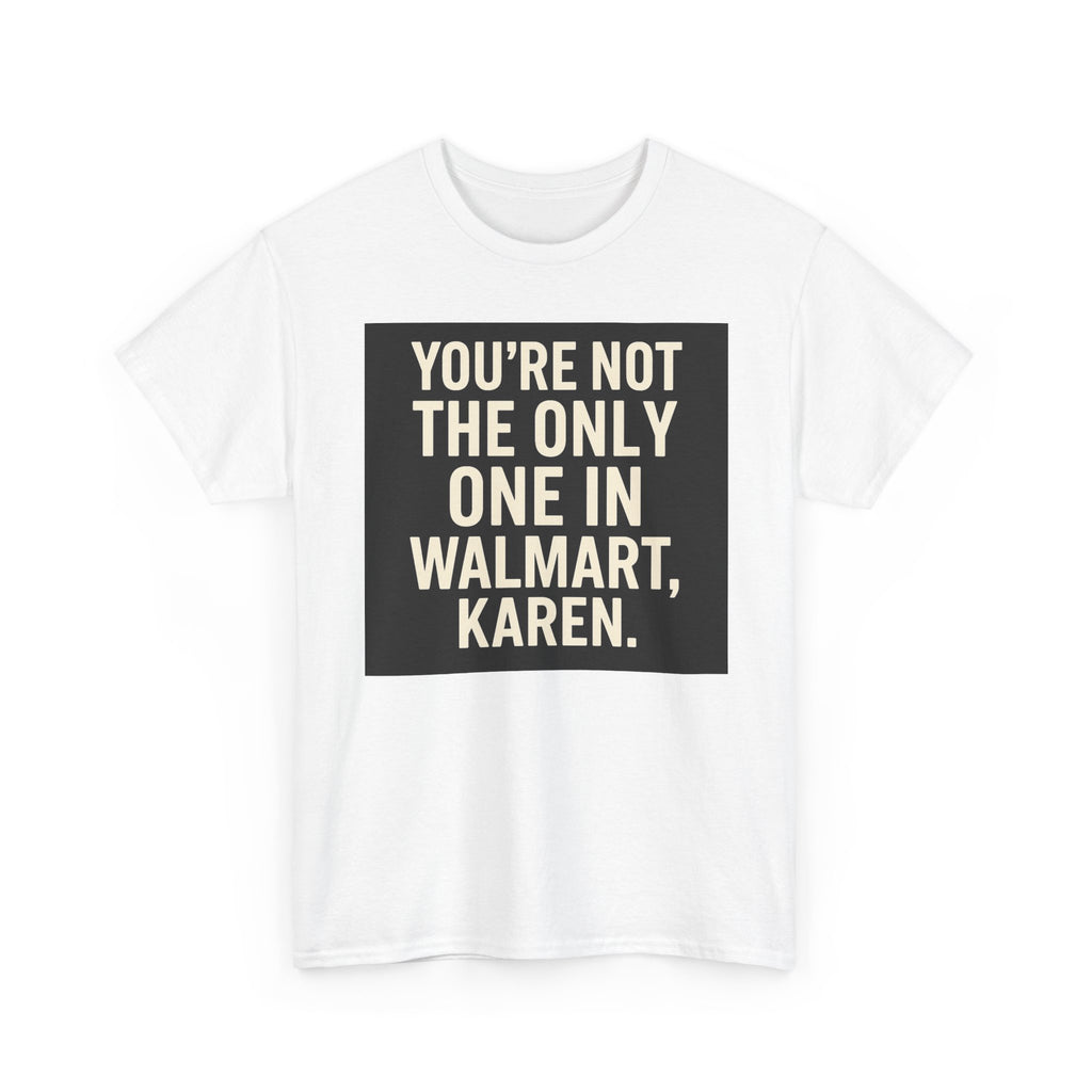 Witty Statement Tee: "You're Not the Only One in Walmart, Karen" - Funny Cotton Shirt for Casual Outings, Gifts, Humor Lovers, [...]