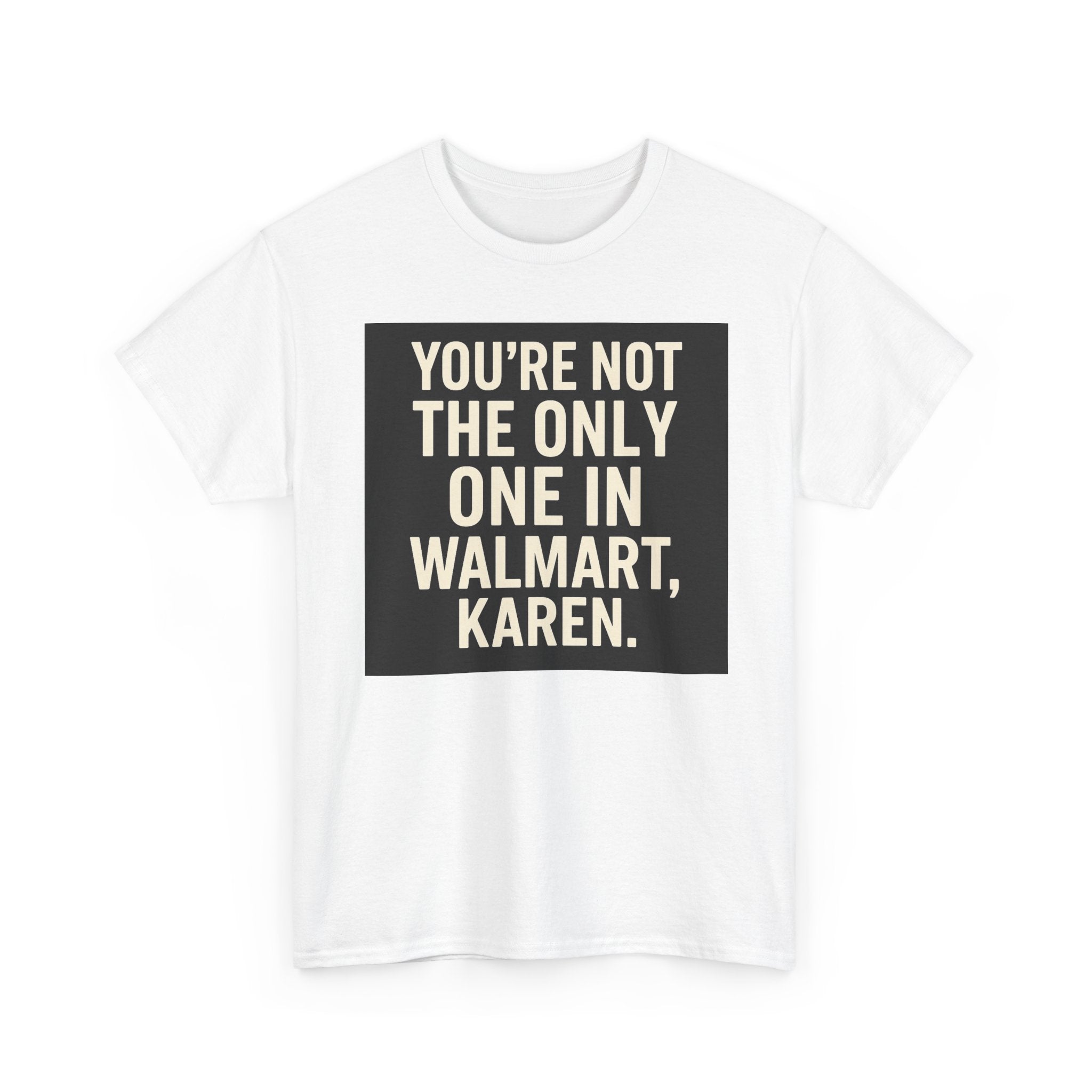 Witty Statement Tee: "You're Not the Only One in Walmart, Karen" - Funny Cotton Shirt for Casual Outings, Gifts, Humor Lovers, [...]
